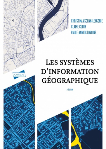 Les Systèmes d'information géographique : principes, concepts et méthodes N. éd. - CHRISTINA ASCHAN-LEYGONIE & AL