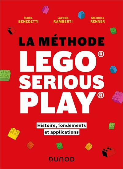 La Méthode Lego serious play : histoire, fondements et applications - NADIA BENEDETTI & AL