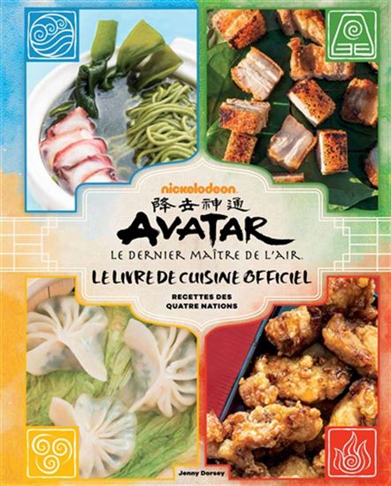 Avatar, le dernier maître de l&#39;air : le livre de cuisine officiel : recettes des quatre nations - JENNY DORSEY
