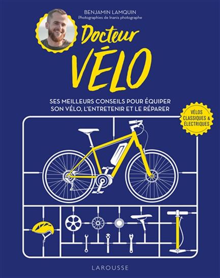 Docteur vélo : ses meilleurs conseils pour équiper son vélo, l&#39;entretenir et le réparer - BENJAMIN LAMQUIN - INANIS