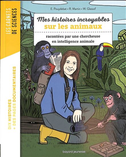 Mes histoires incroyables sur les animaux : racontées par une chercheuse en intelligence animale - EMMANUELLE POUYDEBAT & AL