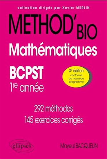 Mathématiques BCPST 1re année : 292 méthodes, 145 exercices corrigés 3e éd. - MAYEUL BACQUELIN