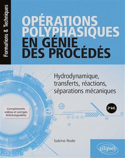 Opérations polyphasiques en génie des procédés : hydrodynamique, transferts, réactions, séparations mécaniques 2e éd. - SABINE RODE