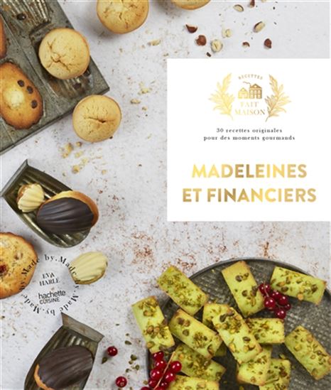 Madeleines et financiers : 30 recettes originales pour des moments gourmands - EVA HARLÉ