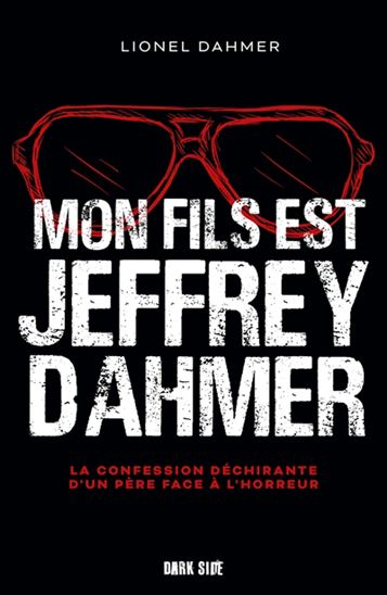 Mon fils est Jeffrey Dahmer : la confession déchirante d'un père face à l'horreur - LIONEL DAHMER