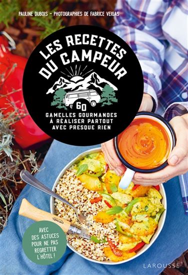 Les Recettes du campeur : 60 gamelles gourmandes à réaliser partout avec presque rien N. éd. - PAULINE DUBOIS - FABRICE VEIGAS