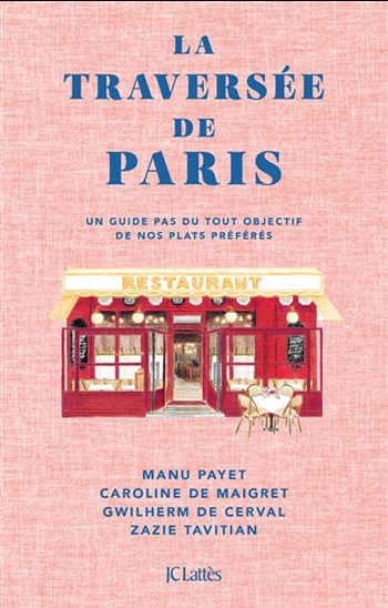 La Traversée de Paris : un guide pas du tout objectif de nos plats préférés - Collectif