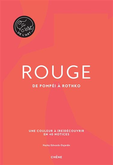 Rouge : de Pompéi à Rothko : une couleur à (re)découvrir en 40 notices N. éd. - HAYLEY EDWARDS-DUJARDIN