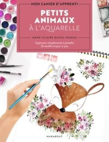 Petits animaux à l&#39;aquarelle : apprenez simplement à peindre 20 motifs en pas à pas - ANNE-CLAIRE DUVAL-DUMAS