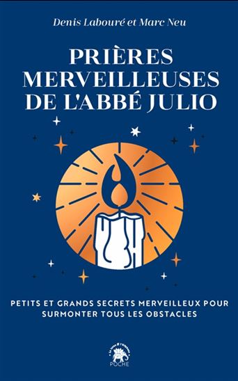 Prières merveilleuses de l'abbé Julio : petits et grand secrets merveilleux pour surmonter tous les obstacles - ABBÉ JULIO