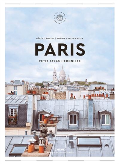 Paris : petit atlas hédoniste - HÉLÈNE ROCCO