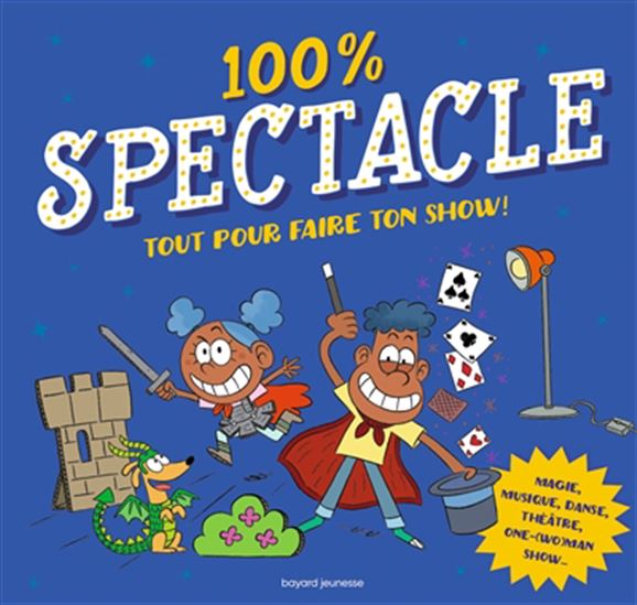 100 % spectacle : tout pour faire ton show ! - COLLECTIF