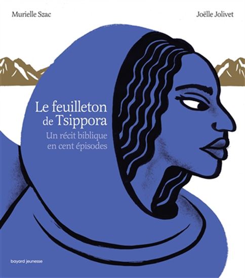 Le Feuilleton de Tsippora : un récit biblique en cent épisodes - MURIELLE SZAC - JOËLLE JOLIVET