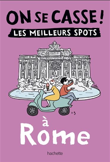 On se casse ! : les meilleurs spots à Rome - COLLECTIF