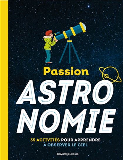 Passion astronomie : 35 activités pour apprendre à observer le ciel N. éd. - MILÈNE WENDLING & AL