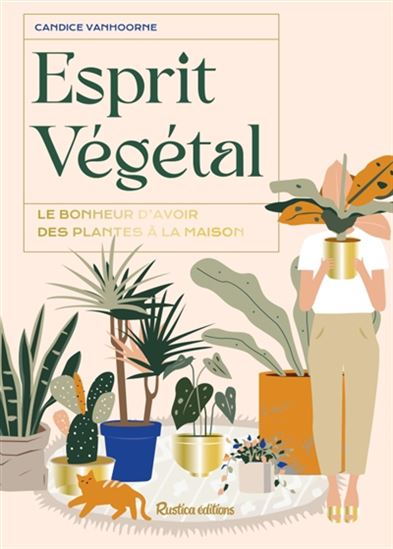 Esprit végétal : le bonheur d&#39;avoir des plantes à la maison - CANDICE VANHOORNE