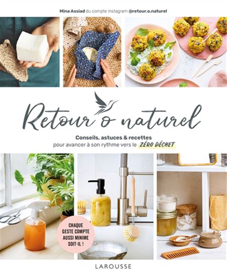 Retour o naturel : conseils, astuces & recettes pour avancer à son rythme vers le zéro déchet - MINA ASSIAD