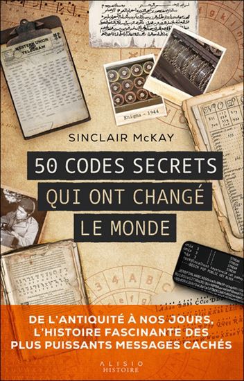 50 codes secrets qui ont changé le monde - SINCLAIR MCKAY