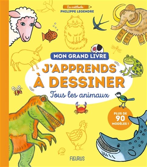 Mon grand livre : j&#39;apprends à dessiner les animaux - PHILIPPE LEGENDRE