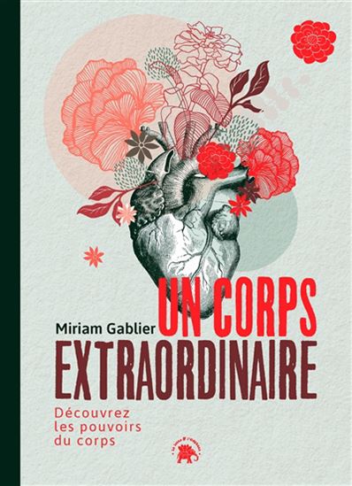Un corps extraordinaire découvrez les pouvoirs de l&#39;unité corps-esprit dans la guérison - MIRIAM GABLIER