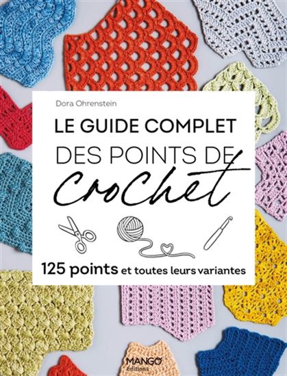 Le Guide complet des points de crochet : 125 points et toutes leurs variantes - DORA OHRENSTEIN