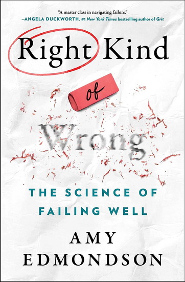 Right Kind of Wrong : The Science of Failing Well - AMY C EDMONDSON