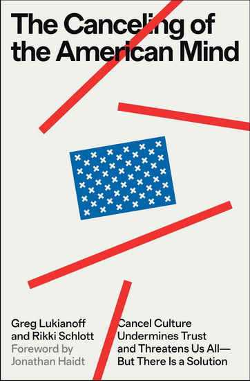 Canceling of the American Mind : Cancel Culture Undermines Trust, Destroys Institutions, and Threatens Us All—But There Is a Solution - GREG LUKIANOFF