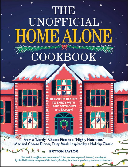 Unofficial Home Alone Cookbook - BRYTON TAYLOR