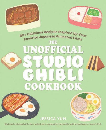 Unofficial Studio Ghibli Cookbook - JESSICA YUN