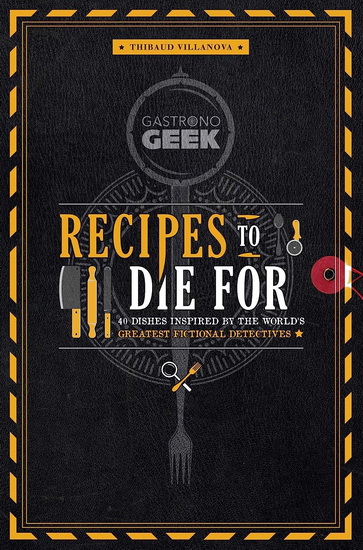 Gastronogeek: Recipes to Die For - THIBAUD VILLANOVA