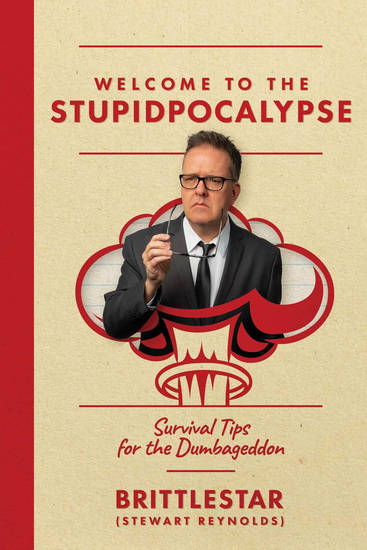 Welcome to the Stupidpocalypse - STEWART REYNOLDS