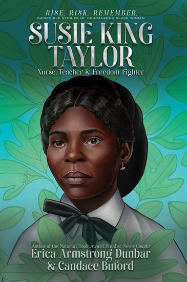 Susie King Taylor - ERICA ARMSTRONG DUNBAR