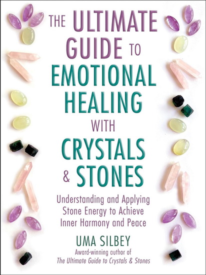 Ultimate Guide to Emotional Healing with Crystals and Stones - UMA SILBEY