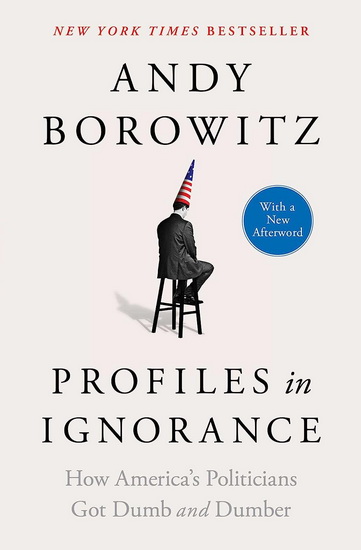 Profiles in Ignorance - ANDY BOROWITZ