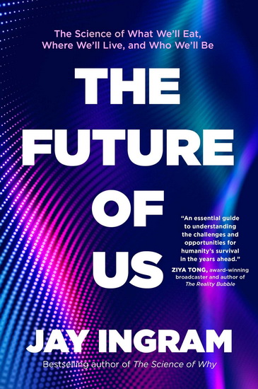 The Future of Us : The Science of What We'll Eat, Where We'll Live, and Who We'll Be - JAY INGRAM
