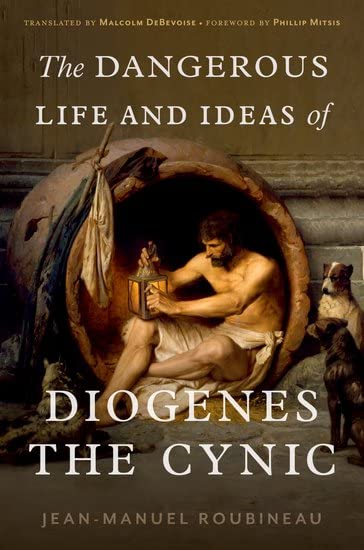 The Dangerous Life and Ideas of Diogenes the Cynic - JEAN-MANUEL ROUBINEAU