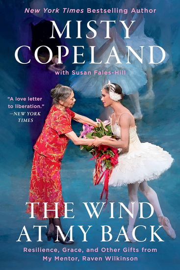 The Wind at My Back: Resilience, Grace, and Other Gifts from My Mentor, Raven Wilkinson - MISTY COPELAND - SUSAN FALES-HILL