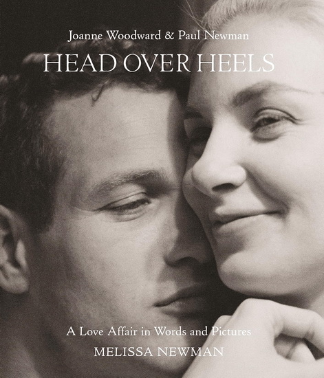 Head Over Heels: Joanne Woodward and Paul Newman: A Love Affair in Words and Pictures - MELISSA NEWMAN - ANDREW KELLY