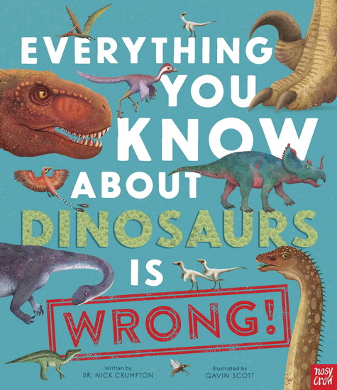 Everything You Know About Dinosaurs is Wrong! - DR NICK CRUMPTON - GAVIN SCOTT