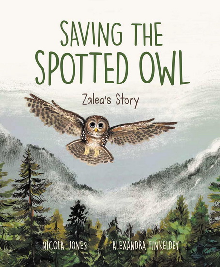 Saving the Spotted Owl: Zalea’s Story - NICOLA JONES - ALEXANDRA FINKELDEY