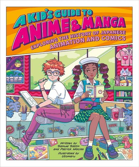 A Kid's Guide to Anime & Manga: Exploring the History of Japanese Animation and Comics - SAMUEL SATTIN - PATRICK MACIAS