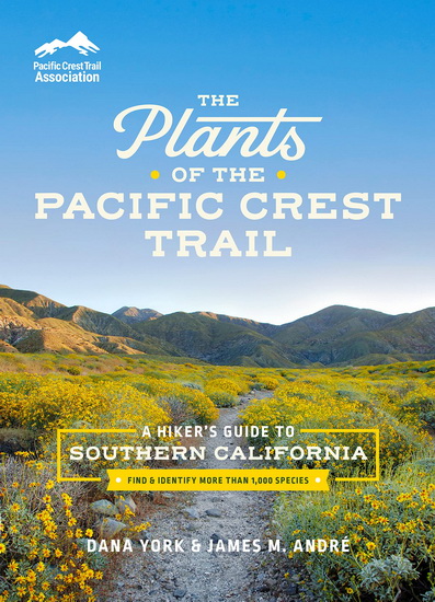 The Plants of the Pacific Crest Trail: A Hiker’s Guide to Southern California - DANA YORK - JAMES M ANDRÉ