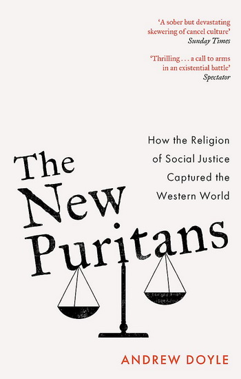 The New Puritans: How the Religion of Social Justice Captured the Western World - ANDREW DOYLE