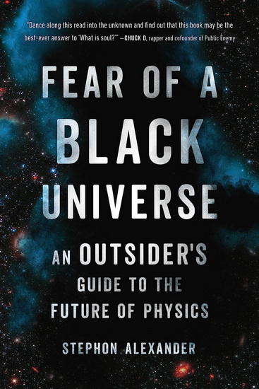 Fear of a Black Universe: An Outsider's Guide to the Future of Physics - STEPHON ALEXANDER