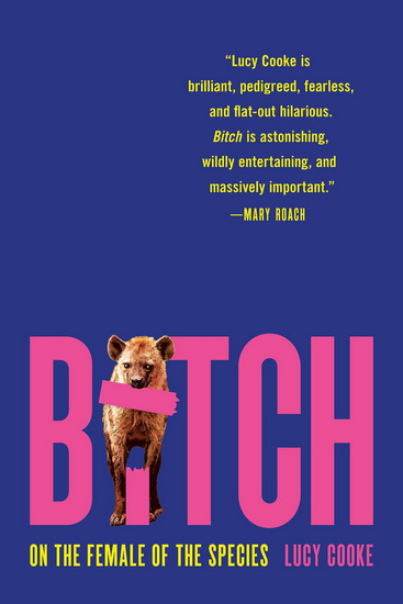 Bitch: On the Female of the Species - LUCY COOKE