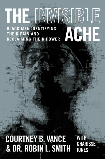 The Invisible Ache: Black Men Identifying Their Pain and Reclaiming Their Power - COURTNEY B VANCE - DR ROBIN L SMITH