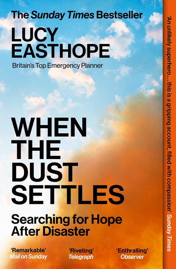 When The Dust Settles: Searching For Hope After Disaster - LUCY EASTHOPE