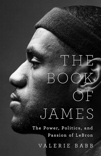 The Book of James: The Power, Politics, and Passion of LeBron - VALERIE BABB