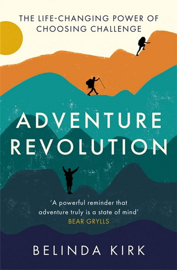 Adventure Revolution: The life-changing power of choosing challenge - BELINDA KIRK