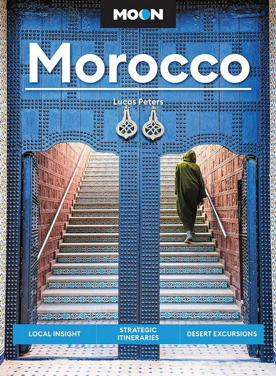 Moon Morocco: Local Insight, Strategic Itineraries, Desert Excursions - LUCAS PETERS